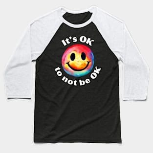 It's OK To Not Be OK Baseball T-Shirt